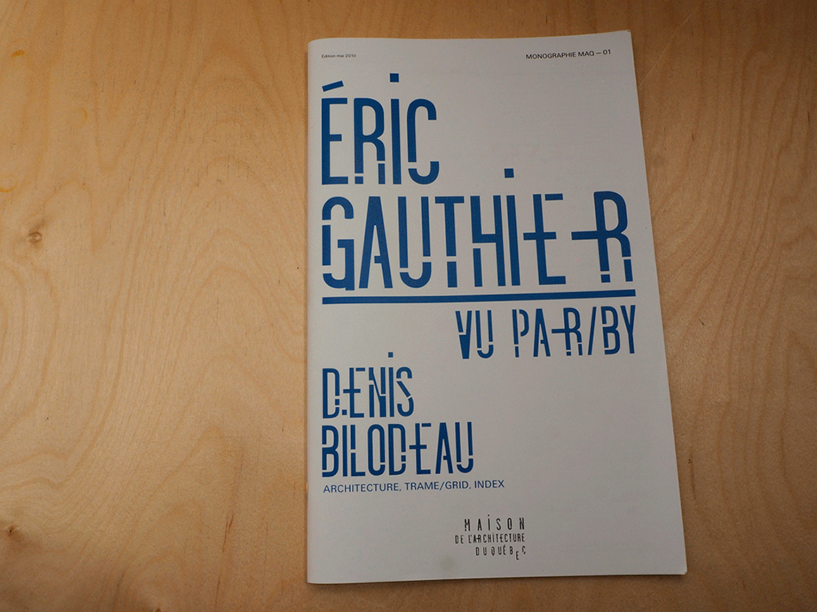 Monographie MAQ 01- Éric Gauthier vu par/by Denis Bilodeau